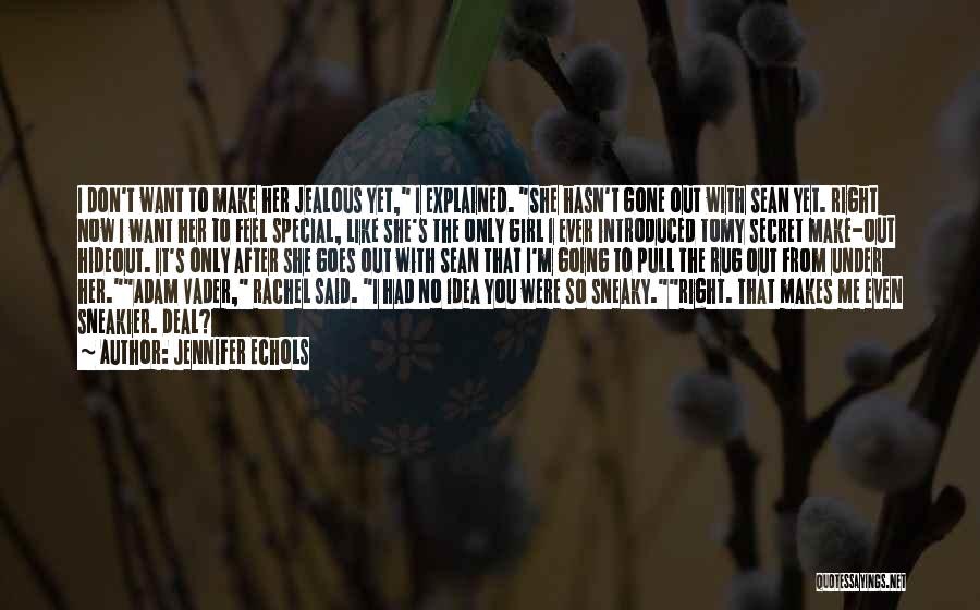 Jennifer Echols Quotes: I Don't Want To Make Her Jealous Yet, I Explained. She Hasn't Gone Out With Sean Yet. Right Now I