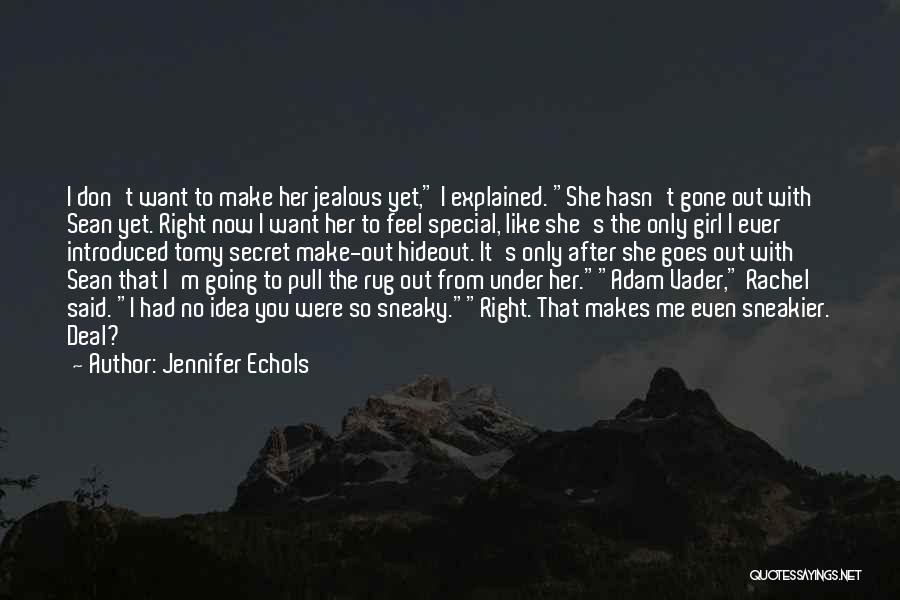 Jennifer Echols Quotes: I Don't Want To Make Her Jealous Yet, I Explained. She Hasn't Gone Out With Sean Yet. Right Now I