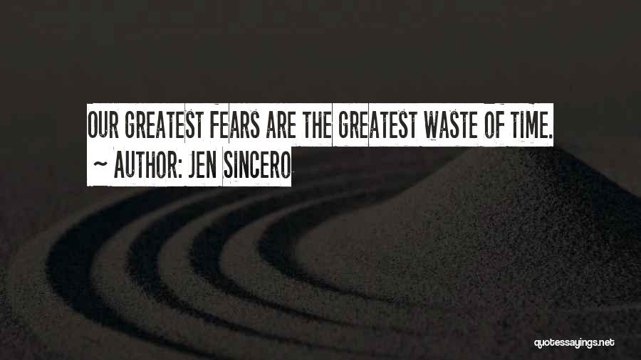Jen Sincero Quotes: Our Greatest Fears Are The Greatest Waste Of Time.