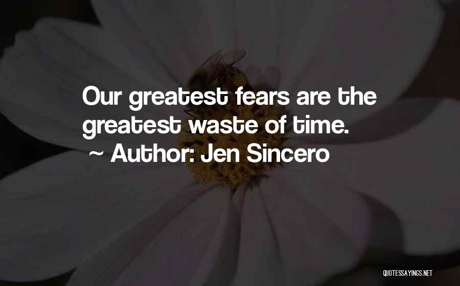 Jen Sincero Quotes: Our Greatest Fears Are The Greatest Waste Of Time.