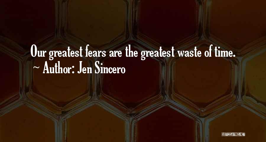 Jen Sincero Quotes: Our Greatest Fears Are The Greatest Waste Of Time.