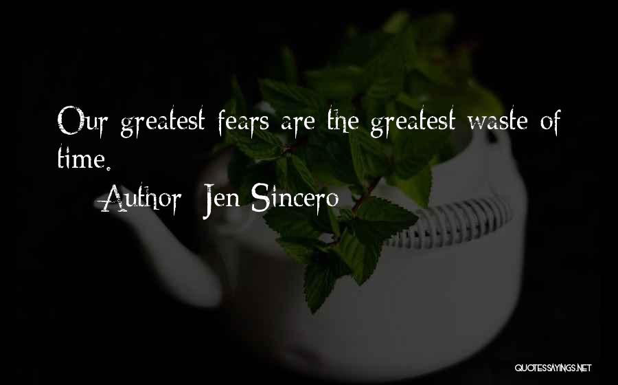 Jen Sincero Quotes: Our Greatest Fears Are The Greatest Waste Of Time.
