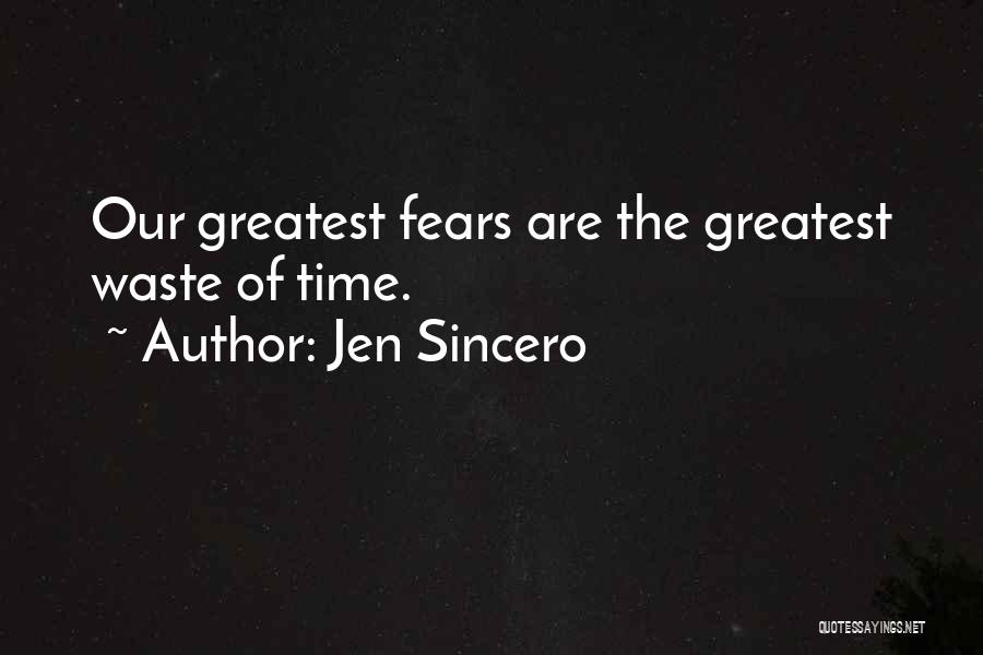 Jen Sincero Quotes: Our Greatest Fears Are The Greatest Waste Of Time.