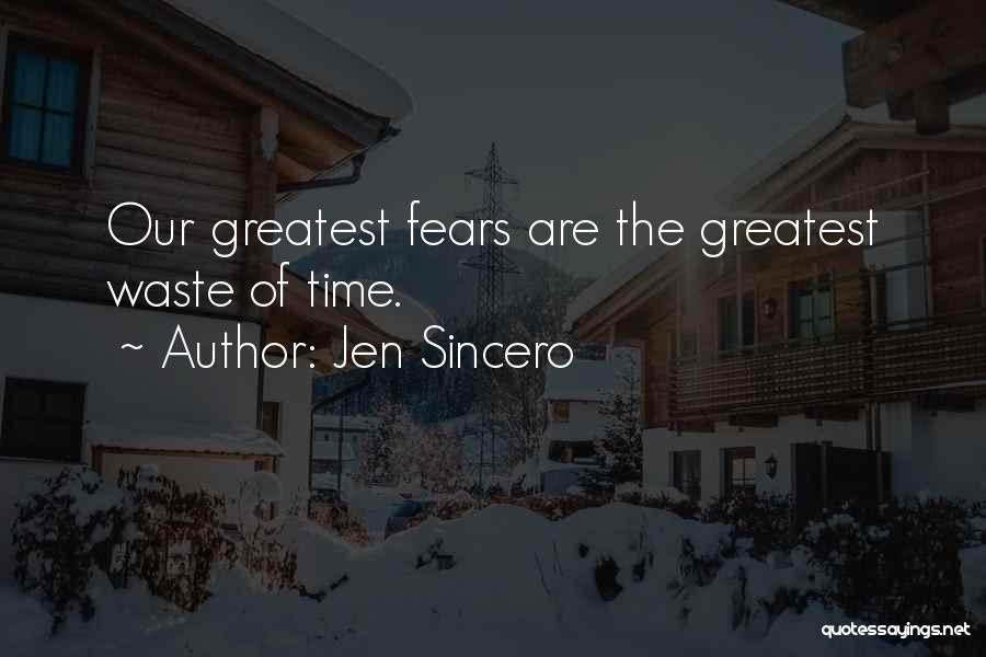 Jen Sincero Quotes: Our Greatest Fears Are The Greatest Waste Of Time.