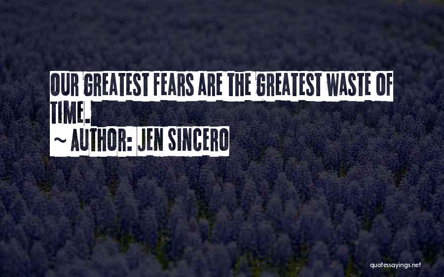 Jen Sincero Quotes: Our Greatest Fears Are The Greatest Waste Of Time.