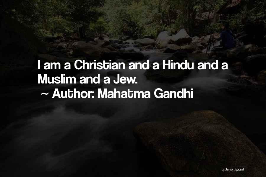 Mahatma Gandhi Quotes: I Am A Christian And A Hindu And A Muslim And A Jew.