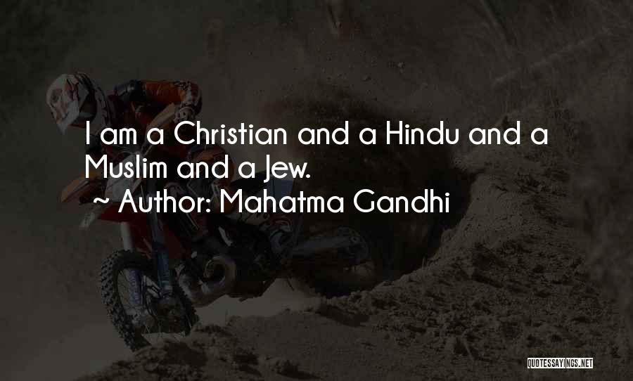 Mahatma Gandhi Quotes: I Am A Christian And A Hindu And A Muslim And A Jew.