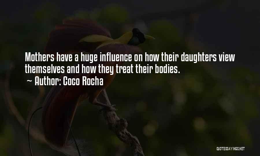 Coco Rocha Quotes: Mothers Have A Huge Influence On How Their Daughters View Themselves And How They Treat Their Bodies.