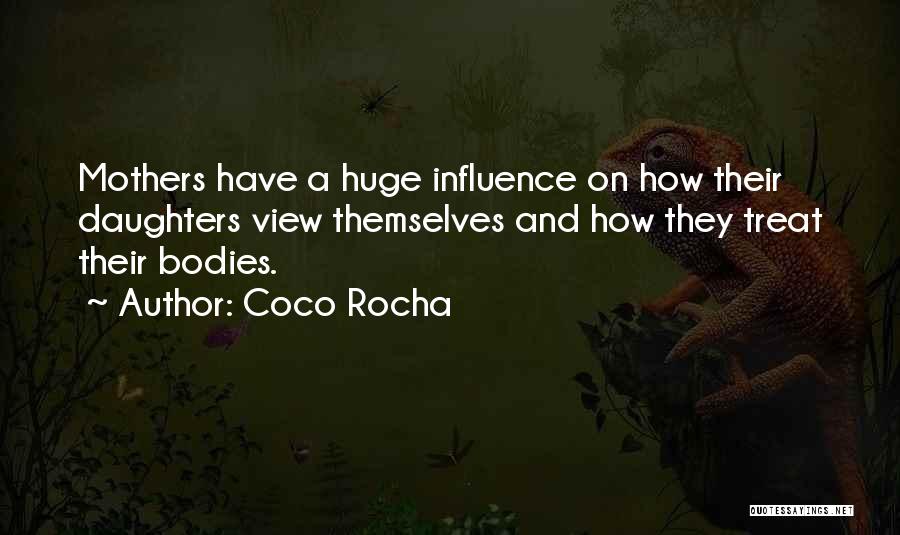 Coco Rocha Quotes: Mothers Have A Huge Influence On How Their Daughters View Themselves And How They Treat Their Bodies.