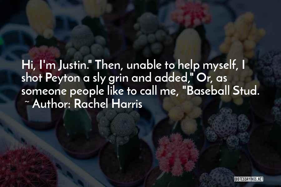 Rachel Harris Quotes: Hi, I'm Justin. Then, Unable To Help Myself, I Shot Peyton A Sly Grin And Added, Or, As Someone People