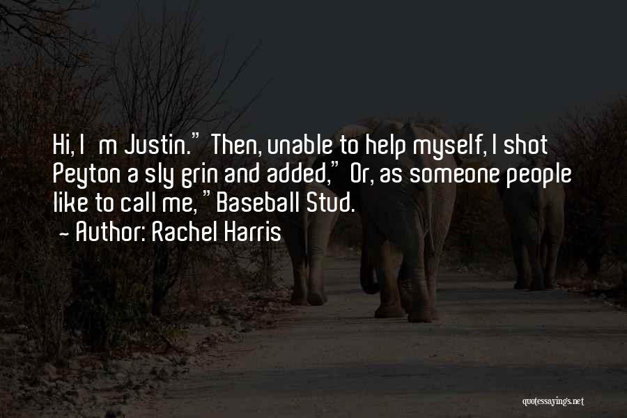 Rachel Harris Quotes: Hi, I'm Justin. Then, Unable To Help Myself, I Shot Peyton A Sly Grin And Added, Or, As Someone People