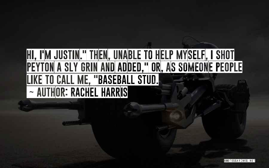 Rachel Harris Quotes: Hi, I'm Justin. Then, Unable To Help Myself, I Shot Peyton A Sly Grin And Added, Or, As Someone People