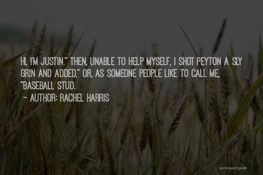 Rachel Harris Quotes: Hi, I'm Justin. Then, Unable To Help Myself, I Shot Peyton A Sly Grin And Added, Or, As Someone People