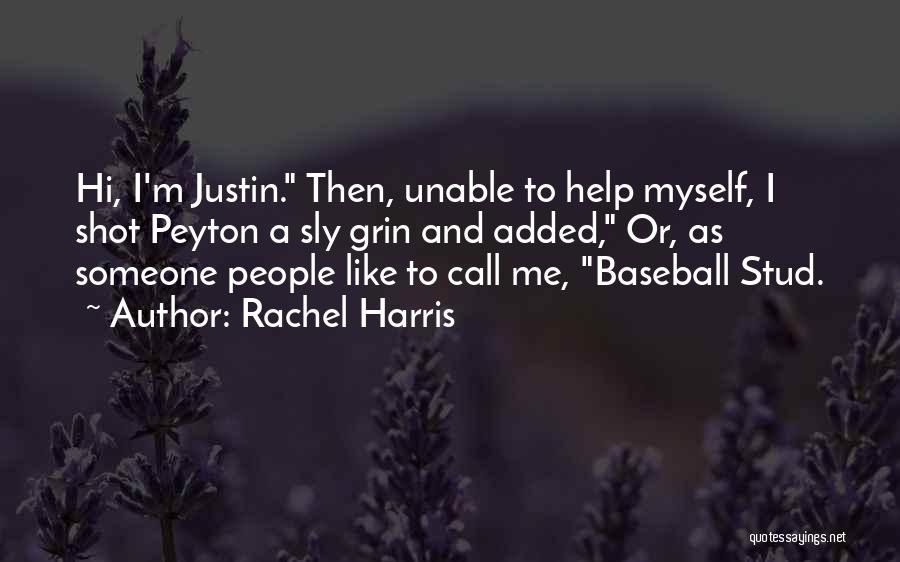 Rachel Harris Quotes: Hi, I'm Justin. Then, Unable To Help Myself, I Shot Peyton A Sly Grin And Added, Or, As Someone People