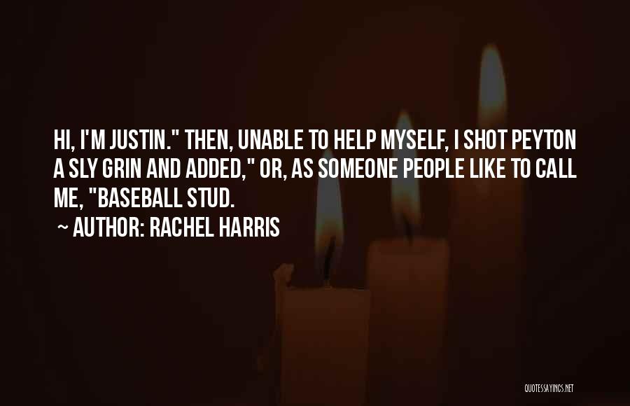 Rachel Harris Quotes: Hi, I'm Justin. Then, Unable To Help Myself, I Shot Peyton A Sly Grin And Added, Or, As Someone People