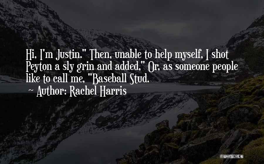 Rachel Harris Quotes: Hi, I'm Justin. Then, Unable To Help Myself, I Shot Peyton A Sly Grin And Added, Or, As Someone People