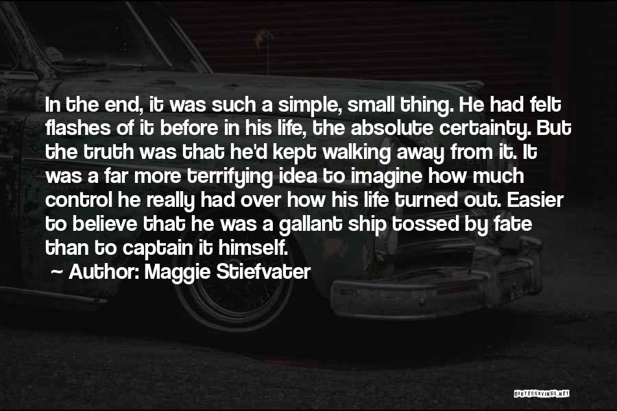 Maggie Stiefvater Quotes: In The End, It Was Such A Simple, Small Thing. He Had Felt Flashes Of It Before In His Life,