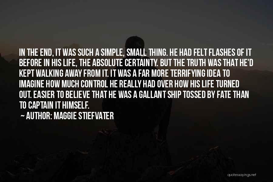 Maggie Stiefvater Quotes: In The End, It Was Such A Simple, Small Thing. He Had Felt Flashes Of It Before In His Life,