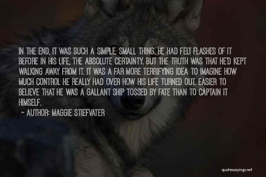 Maggie Stiefvater Quotes: In The End, It Was Such A Simple, Small Thing. He Had Felt Flashes Of It Before In His Life,