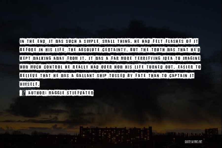 Maggie Stiefvater Quotes: In The End, It Was Such A Simple, Small Thing. He Had Felt Flashes Of It Before In His Life,