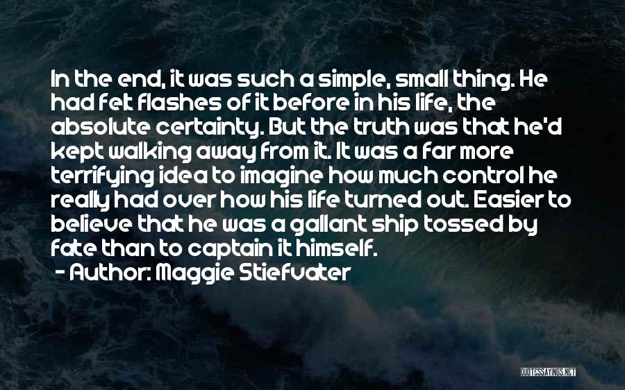 Maggie Stiefvater Quotes: In The End, It Was Such A Simple, Small Thing. He Had Felt Flashes Of It Before In His Life,