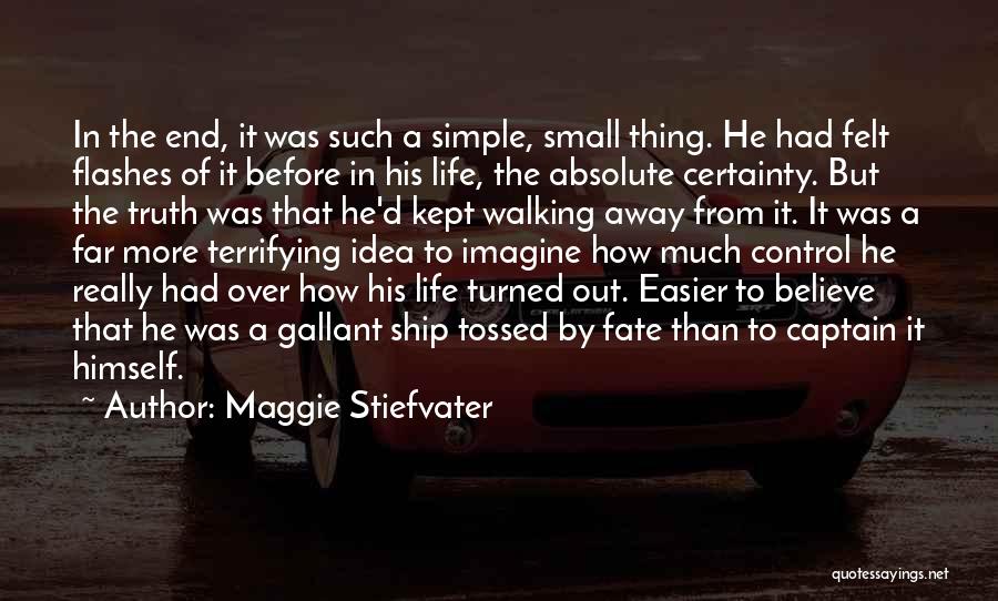 Maggie Stiefvater Quotes: In The End, It Was Such A Simple, Small Thing. He Had Felt Flashes Of It Before In His Life,