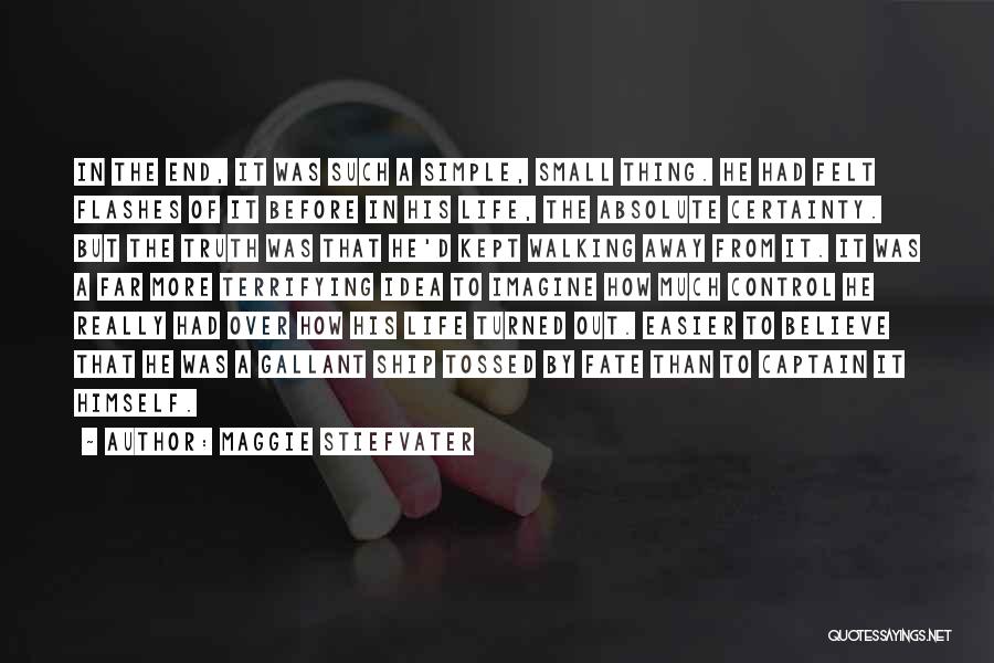 Maggie Stiefvater Quotes: In The End, It Was Such A Simple, Small Thing. He Had Felt Flashes Of It Before In His Life,