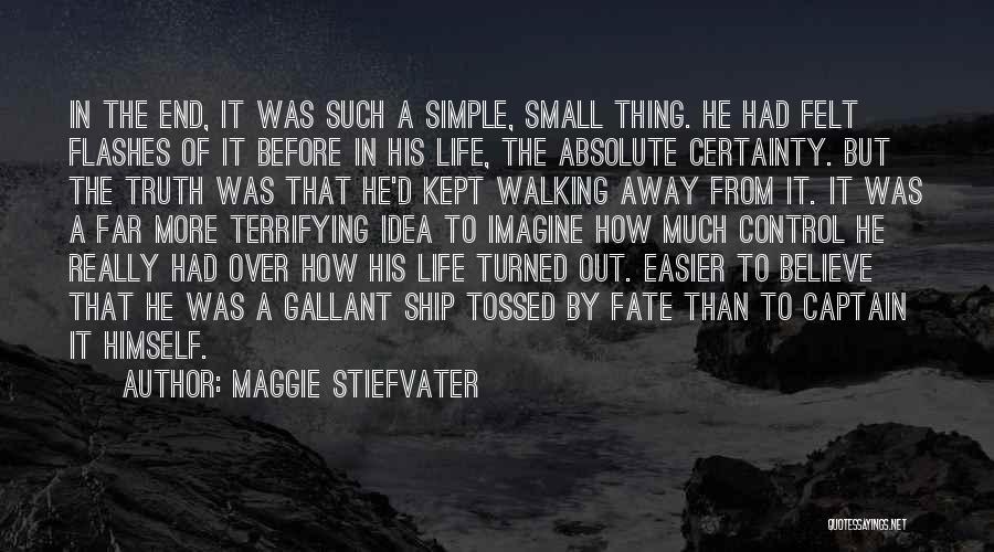 Maggie Stiefvater Quotes: In The End, It Was Such A Simple, Small Thing. He Had Felt Flashes Of It Before In His Life,