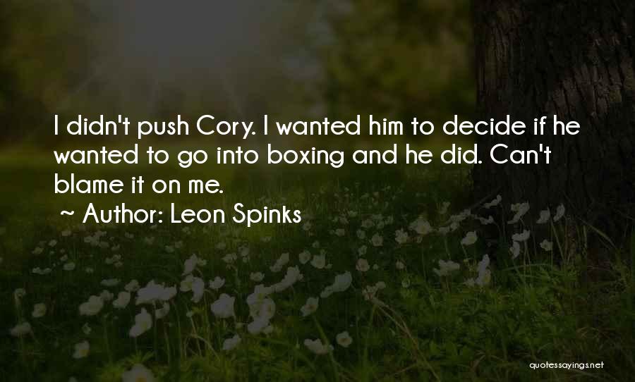 Leon Spinks Quotes: I Didn't Push Cory. I Wanted Him To Decide If He Wanted To Go Into Boxing And He Did. Can't