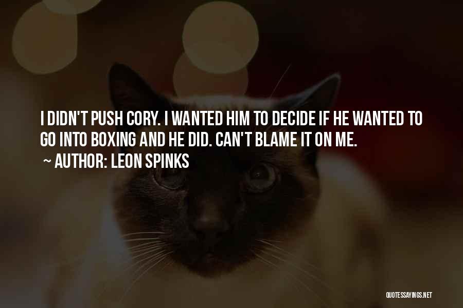 Leon Spinks Quotes: I Didn't Push Cory. I Wanted Him To Decide If He Wanted To Go Into Boxing And He Did. Can't