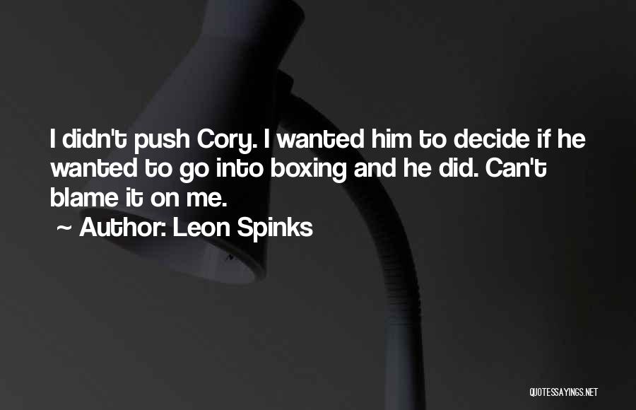 Leon Spinks Quotes: I Didn't Push Cory. I Wanted Him To Decide If He Wanted To Go Into Boxing And He Did. Can't