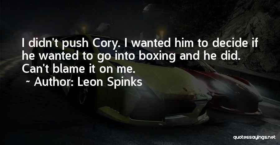 Leon Spinks Quotes: I Didn't Push Cory. I Wanted Him To Decide If He Wanted To Go Into Boxing And He Did. Can't