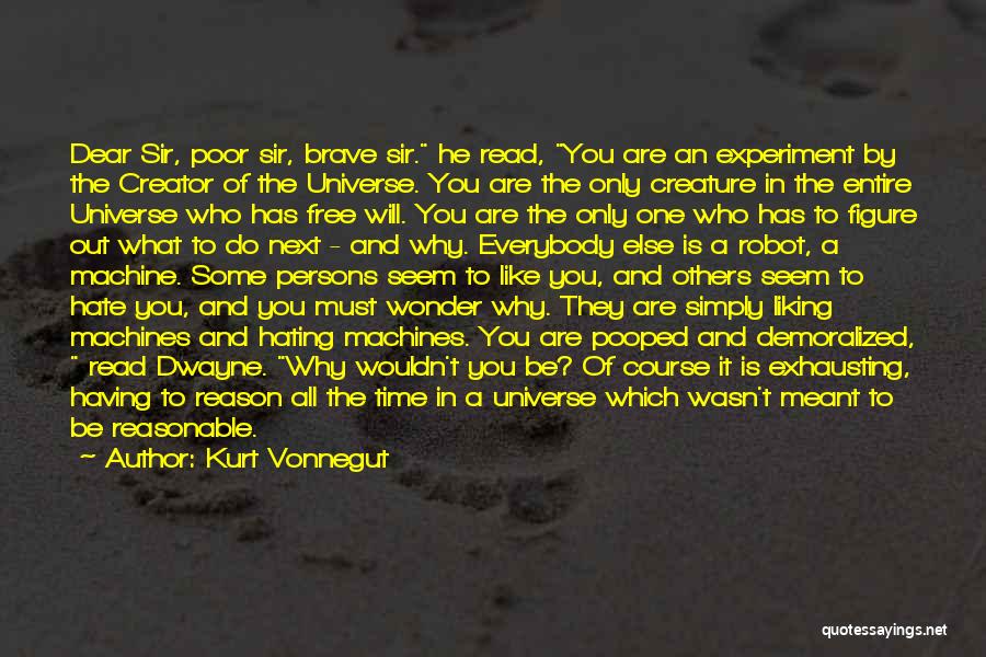 Kurt Vonnegut Quotes: Dear Sir, Poor Sir, Brave Sir. He Read, You Are An Experiment By The Creator Of The Universe. You Are