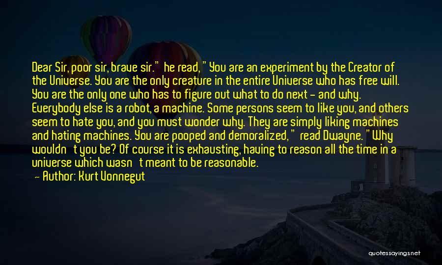 Kurt Vonnegut Quotes: Dear Sir, Poor Sir, Brave Sir. He Read, You Are An Experiment By The Creator Of The Universe. You Are