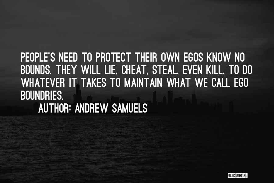Andrew Samuels Quotes: People's Need To Protect Their Own Egos Know No Bounds. They Will Lie, Cheat, Steal, Even Kill, To Do Whatever