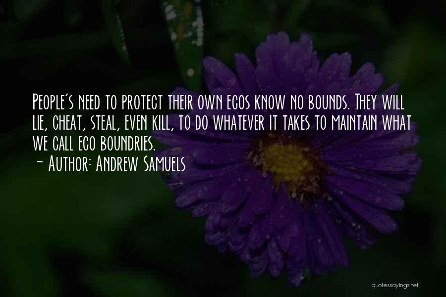 Andrew Samuels Quotes: People's Need To Protect Their Own Egos Know No Bounds. They Will Lie, Cheat, Steal, Even Kill, To Do Whatever