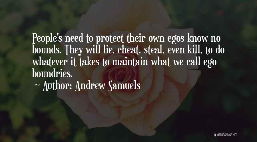 Andrew Samuels Quotes: People's Need To Protect Their Own Egos Know No Bounds. They Will Lie, Cheat, Steal, Even Kill, To Do Whatever