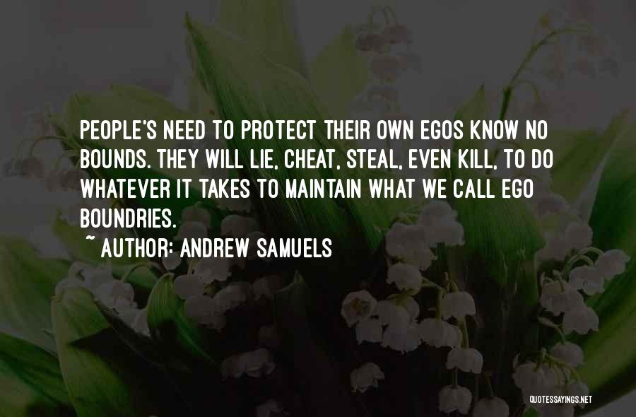 Andrew Samuels Quotes: People's Need To Protect Their Own Egos Know No Bounds. They Will Lie, Cheat, Steal, Even Kill, To Do Whatever