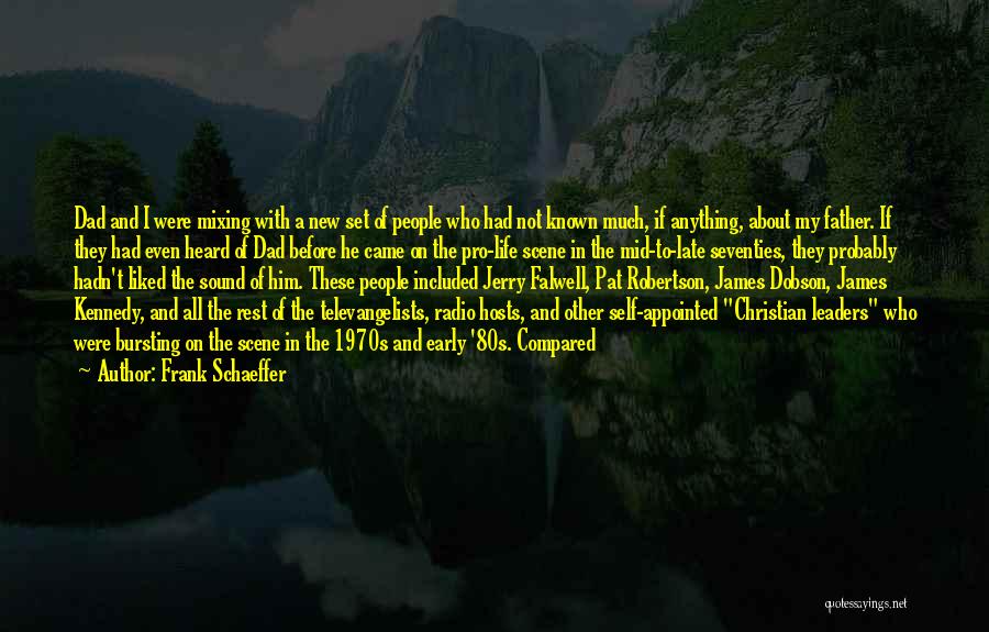 Frank Schaeffer Quotes: Dad And I Were Mixing With A New Set Of People Who Had Not Known Much, If Anything, About My