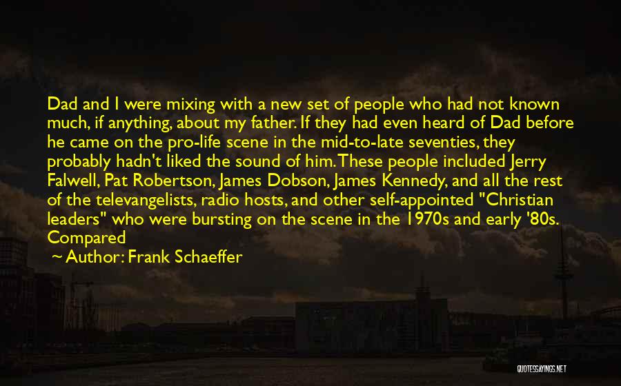 Frank Schaeffer Quotes: Dad And I Were Mixing With A New Set Of People Who Had Not Known Much, If Anything, About My