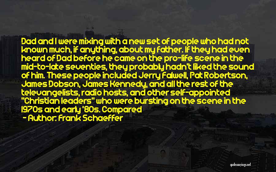 Frank Schaeffer Quotes: Dad And I Were Mixing With A New Set Of People Who Had Not Known Much, If Anything, About My