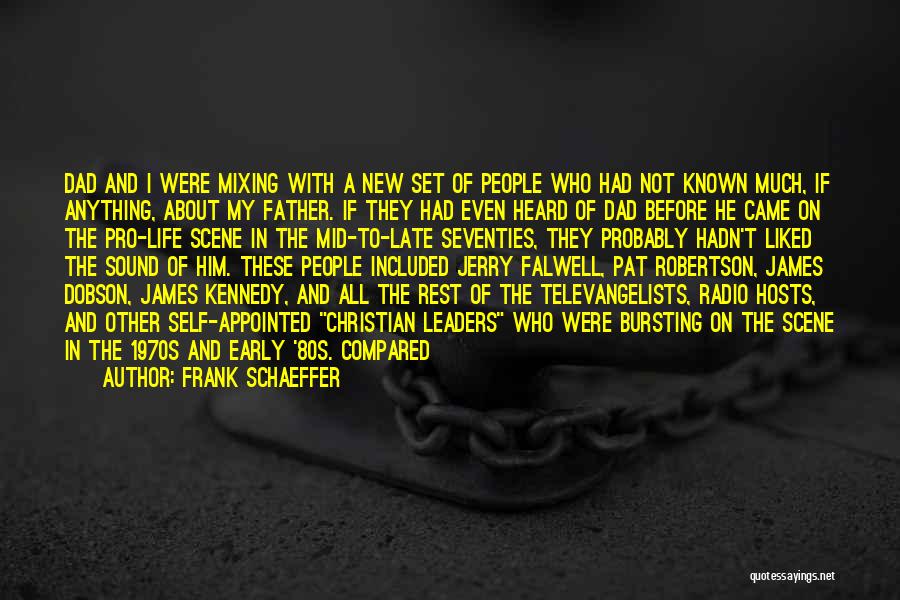 Frank Schaeffer Quotes: Dad And I Were Mixing With A New Set Of People Who Had Not Known Much, If Anything, About My