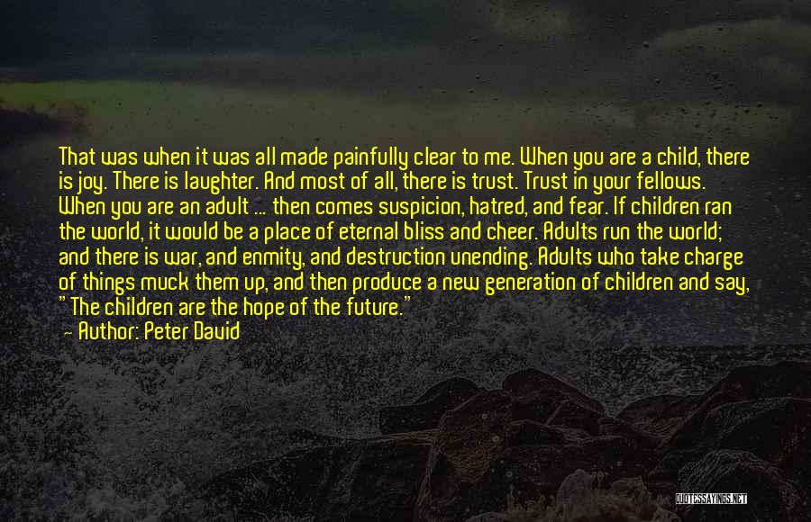 Peter David Quotes: That Was When It Was All Made Painfully Clear To Me. When You Are A Child, There Is Joy. There