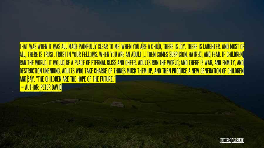 Peter David Quotes: That Was When It Was All Made Painfully Clear To Me. When You Are A Child, There Is Joy. There