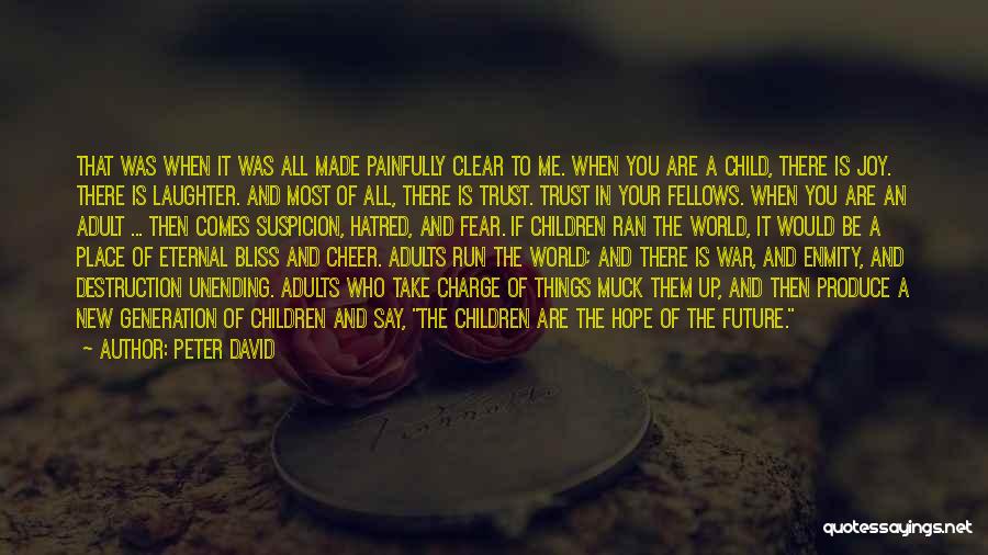 Peter David Quotes: That Was When It Was All Made Painfully Clear To Me. When You Are A Child, There Is Joy. There