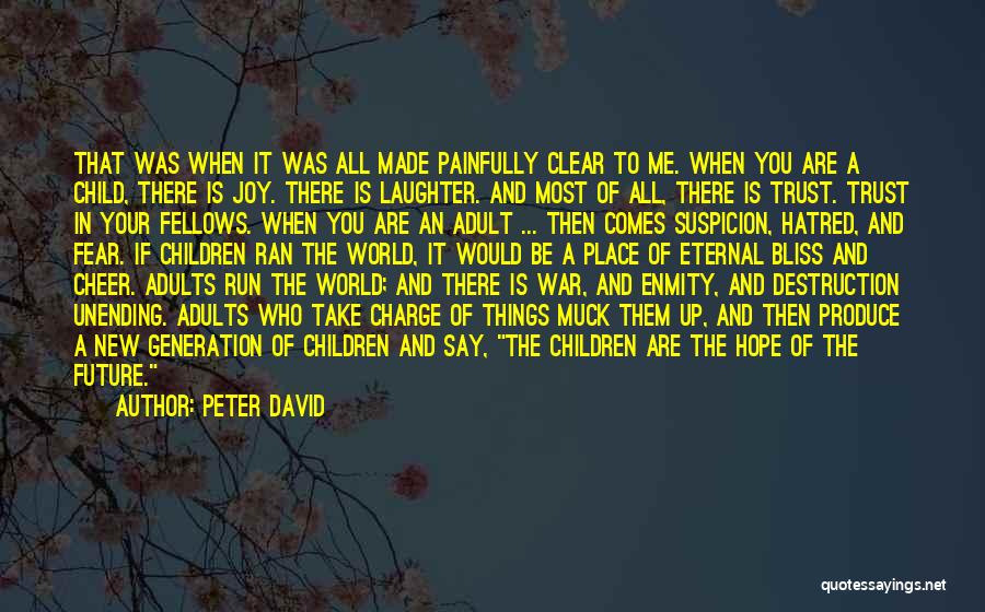 Peter David Quotes: That Was When It Was All Made Painfully Clear To Me. When You Are A Child, There Is Joy. There