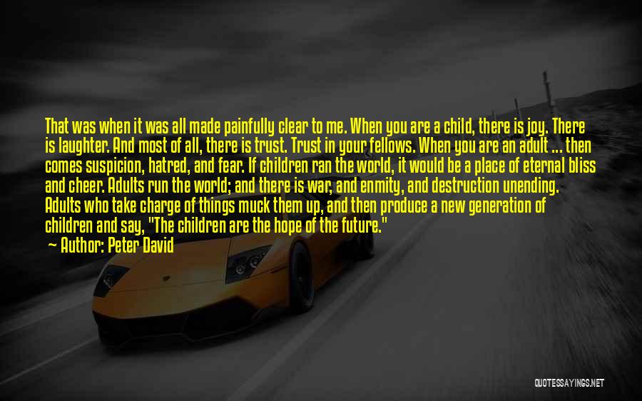 Peter David Quotes: That Was When It Was All Made Painfully Clear To Me. When You Are A Child, There Is Joy. There