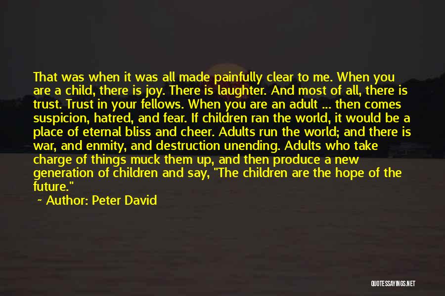 Peter David Quotes: That Was When It Was All Made Painfully Clear To Me. When You Are A Child, There Is Joy. There