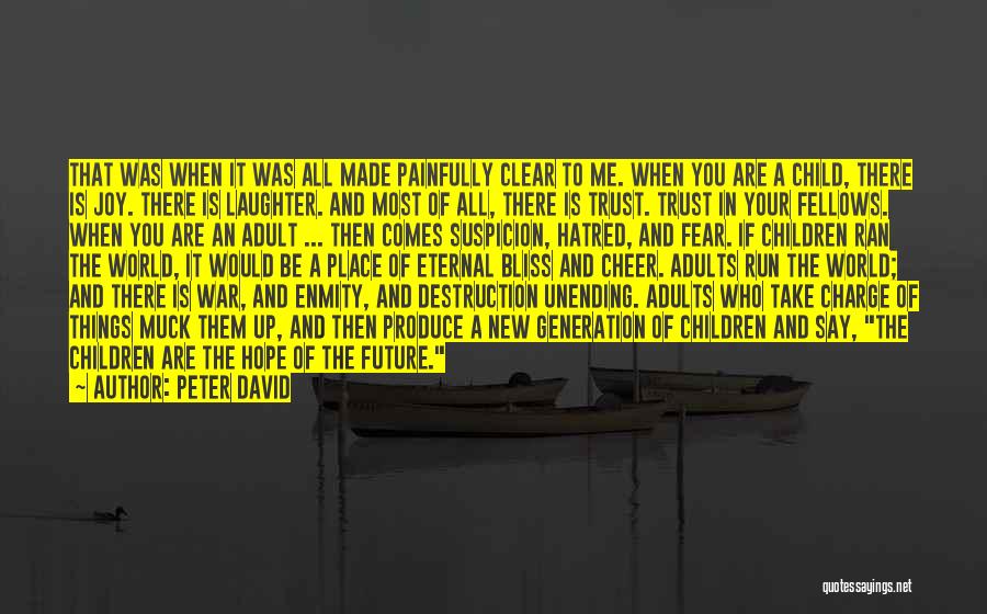 Peter David Quotes: That Was When It Was All Made Painfully Clear To Me. When You Are A Child, There Is Joy. There