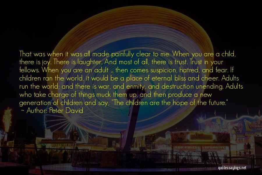 Peter David Quotes: That Was When It Was All Made Painfully Clear To Me. When You Are A Child, There Is Joy. There